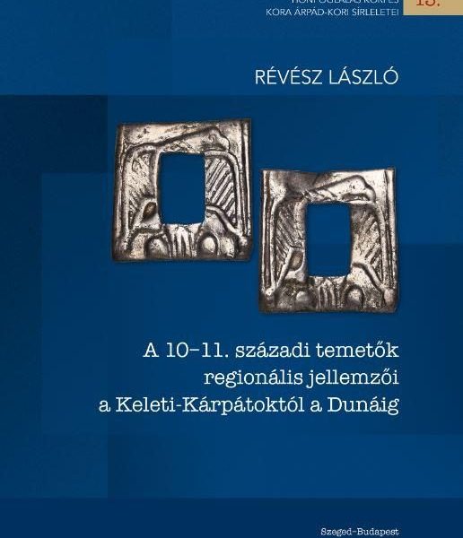 A 10-11. SZÁZADI TEMETŐK REGIONÁLIS JELLEMZŐI A KELETI-KÁRPÁTOKTÓL A DUNÁIG
