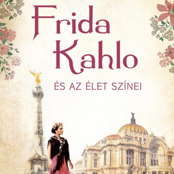 FRIDA KAHLO ÉS AZ ÉLET SZÍNEI