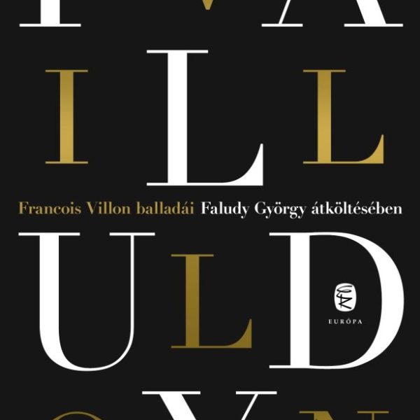 FRANCOIS VILLON BALLADÁI FALUDY GYÖRGY ÁTKÖLTÉSÉBEN