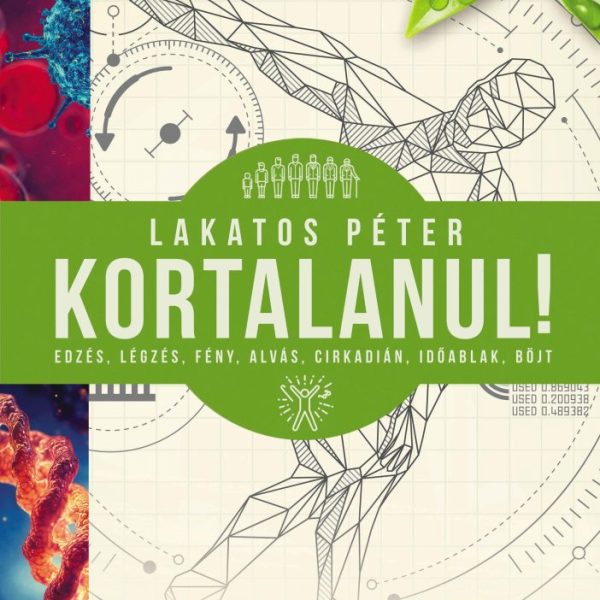 KORTALANUL! - ÁLLÍTSD MEG AZ ÖREGEDÉST-ÉLETMÓDDAL, EDZÉSSEL, ÉTKEZÉSSEL