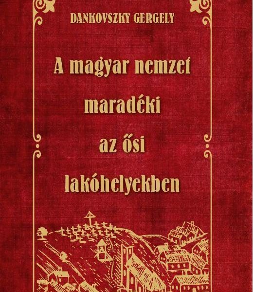 A MAGYAR NEMZET MARADÉKI AZ ŐSI LAKÓHELYEKBEN