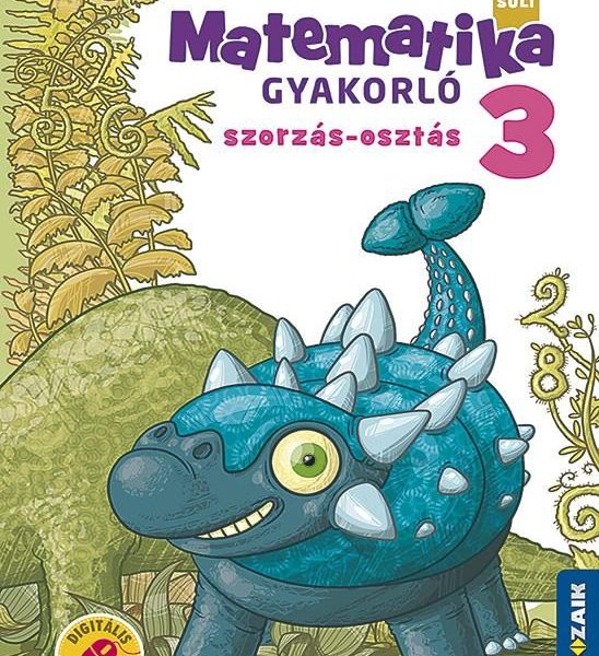 DINÓSULI MATEMATIKA GYAKORLÓ 3.O. - SZORZÁS, OSZTÁS