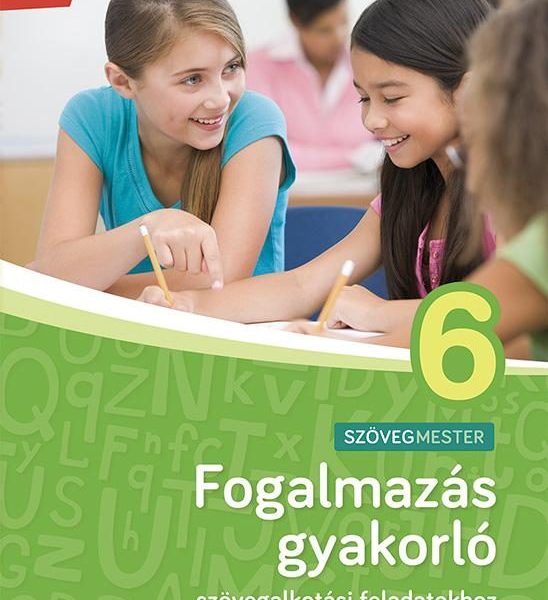 FOGALMAZÁS GYAKORLÓ 6. OSZTÁLY - SZÖVEGALKOTÁSI FELADATOKHOZ