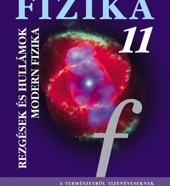 FIZIKA 11. - REZGÉSEK ÉS HULLÁMOK, MODERN FIZIKA TK.
