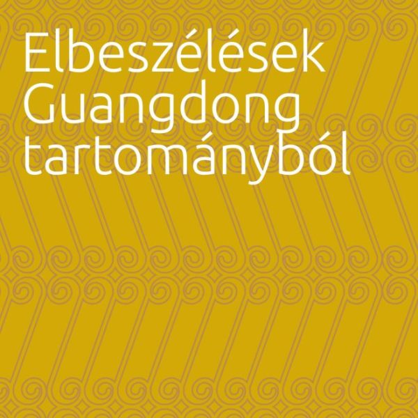 FÉSZEK NÉLKÜL - ELBESZÉLÉSEK GUANGDONG TARTOMÁNYBÓL
