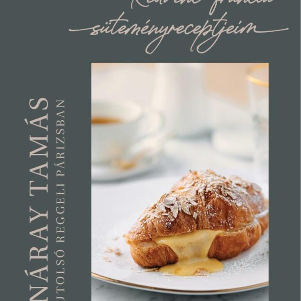 UTOLSÓ REGGELI PÁRIZSBAN - KEDVENC FRANCIA  SÜTEMÉNYRECEPTJEIM