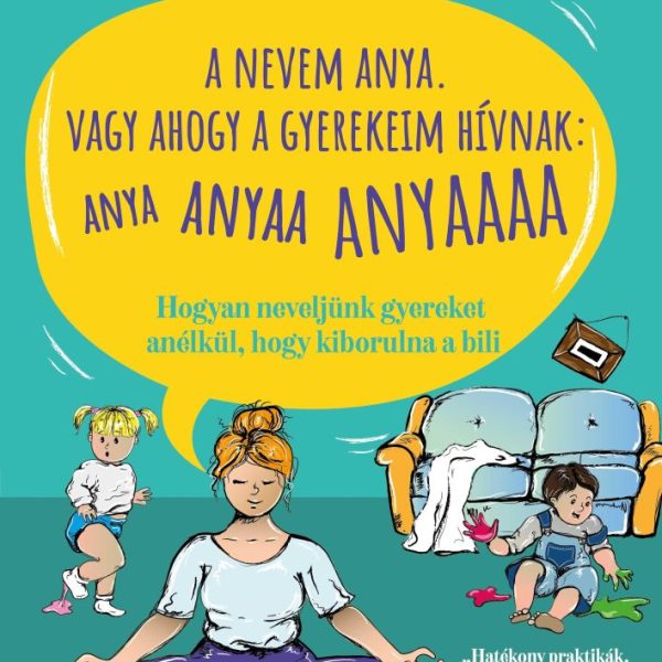 A NEVEM ANYA. VAGY AHOGY A GYEREKEIM HÍVNAK: ANYA ANYAA ANYAAA ANYAAAA