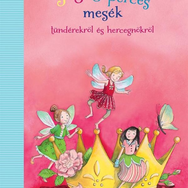 3-5-8 PERCES MESÉK -TÜNDÉREKRŐL ÉS HERCEGNŐKRŐL