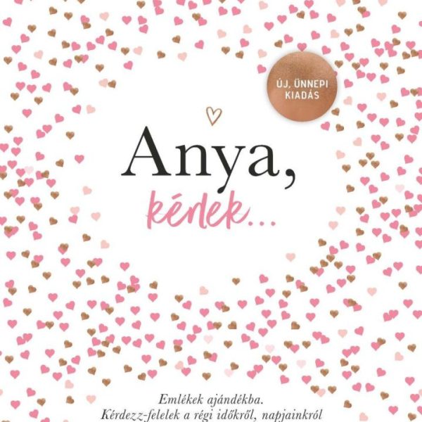 ANYA, KÉRLEK - ÚJ, ÜNNEPI KIADÁS - EMLÉKEK AJÁNDÉKBA. KÉRDEZZ-FELELEK A RÉGI ID
