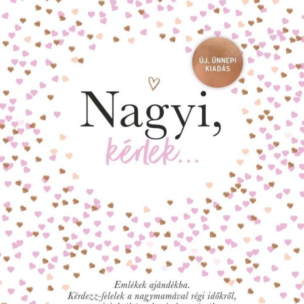 NAGYI, KÉRLEK - ÚJ, ÜNNEPI KIADÁS - EMLÉKEK AJÁNDÉKBA KÉRDEZZ-FELELEK A NAGYMAM