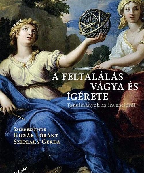 A FELTALÁLÁS VÁGYA ÉS ÍGÉRETE - TANULMÁNYOK AZ INVENCIÓRÓL