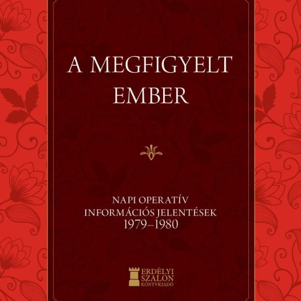 A MEGFIGYELT EMBER - NAPI OPERATÍV INFORMÁCIÓS JELENTÉSEK 1979-1980