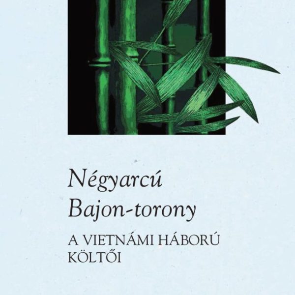 NÉGYARCÚ BAJON-TORONY  - A VIETNÁMI HÁBORÚ KÖLTŐI -
