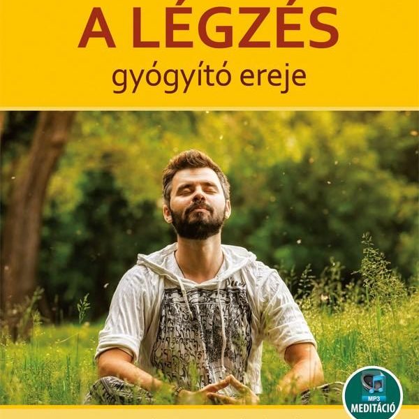 A LÉGZÉS GYÓGYÍTÓ EREJE - ÁTDOLGOZOTT KIADÁS(2020)