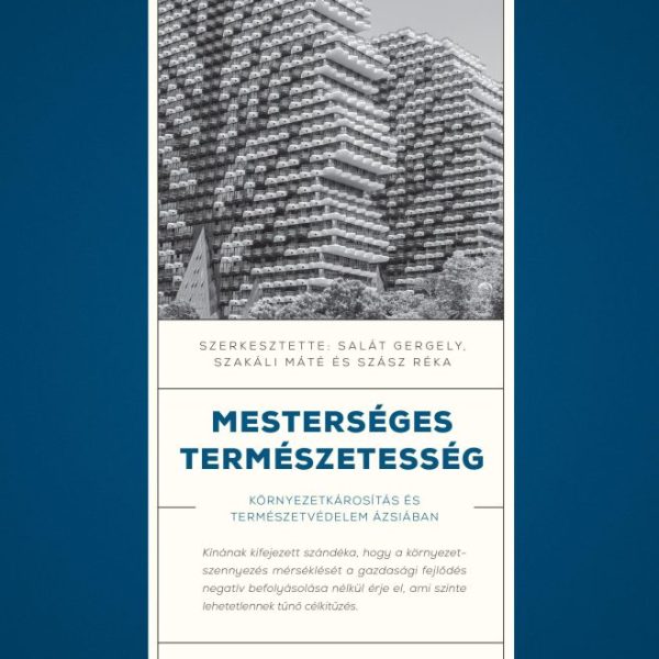 MESTERSÉGES TERMÉSZETESSÉG - KÖRNYEZETKÁROSÍTÁS ÉS TERMÉSZETVÉDELEM ÁZSIÁBAN