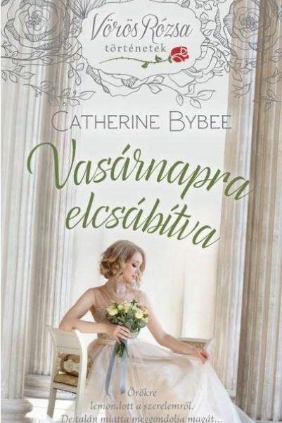 VASÁRNAPRA ELCSÁBÍTVA - VÖRÖS RÓZSA TÖRTÉNETEK