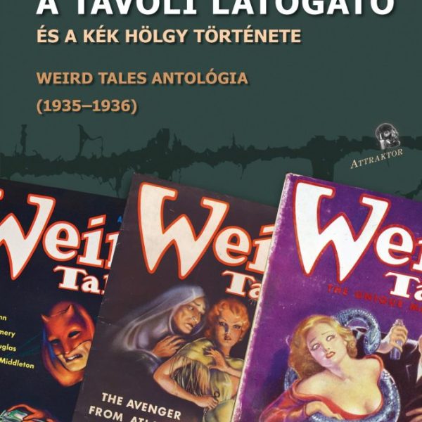 A TÁVOLI LÁTOGATÓ ÉS A KÉK HÖLGY TÖRTÉNETE - WEIRD TALES ANTOLÓGIA (1935-1936)