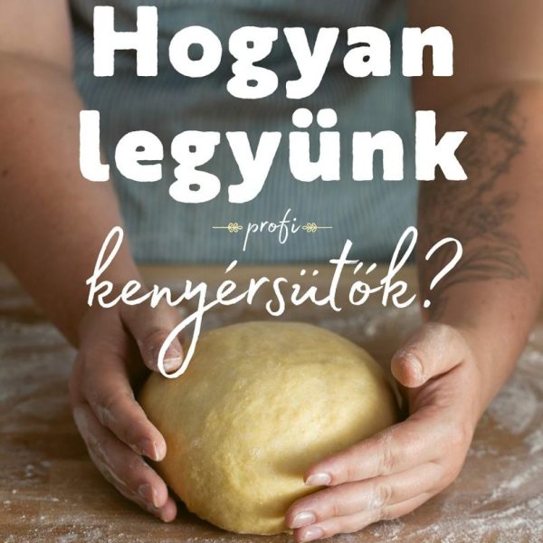HOGYAN LEGYÜNK PROFI KENYÉRSÜTŐK?