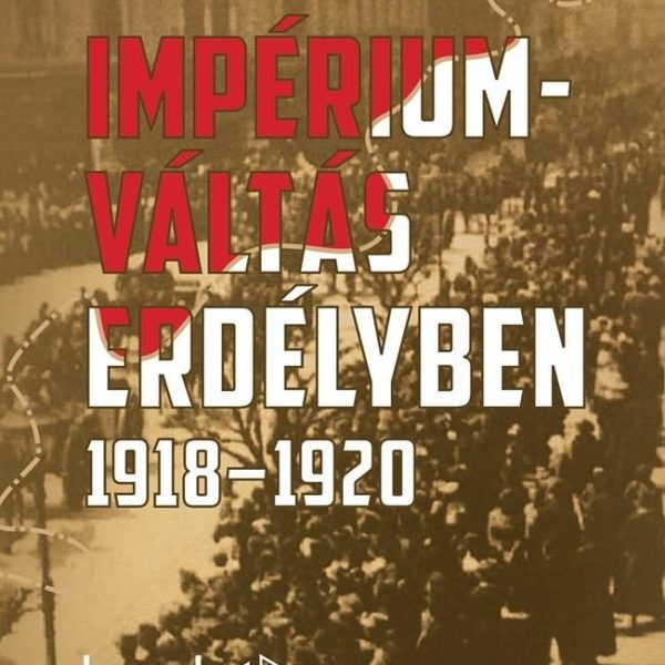IMPÉRIUM VÁLTÁS ERDÉLYBEN 1918-1920