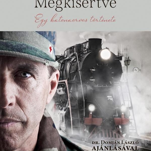 MEGKÍSÉRTVE - EGY KATONAORVOS TÖRTÉNETE