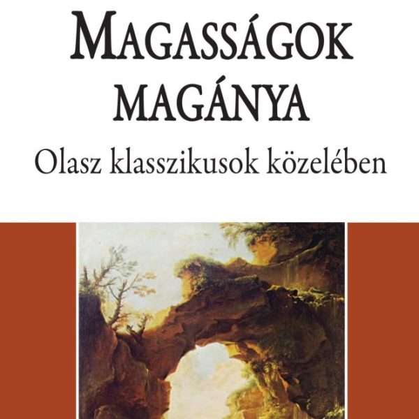 MAGASSÁGOK MAGÁNYA - OLASZ KLASSZIKUSOK KÖZELÉBEN
