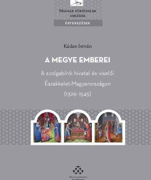 A MEGYE EMBEREI - A SZOLGABÍRÓI HIVATAL ÉS VISELŐI ÉSZAKKELET-MAGYARORSZÁGON (13