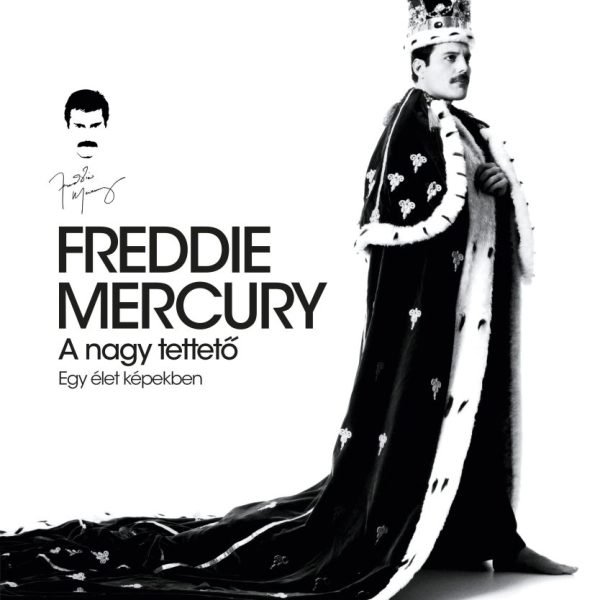 FREDDIE MERCURY - A NAGY TETTETŐ - EGY ÉLET KÉPEKBEN