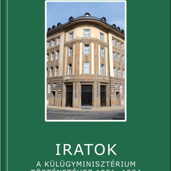IRATOK A KÜLÜGYMINISZTÉRIUM TÖRTÉNETÉHEZ 1951-1984 - 1.KÖTET