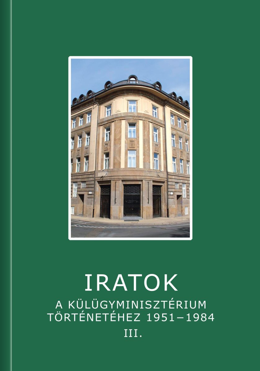 IRATOK A KÜLÜGYMINISZTÉRIUM TÖRTÉNETÉHEZ 1951-1984 - 3. KÖTET