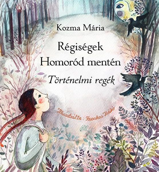 RÉGISÉGEK HOMORÓD MENTÉN - TÖRTÉNELMI REGÉK