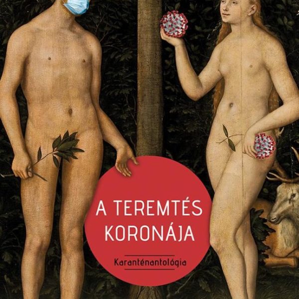 A TEREMTÉS KORONÁJA - KARANTÉNANTOLÓGIA