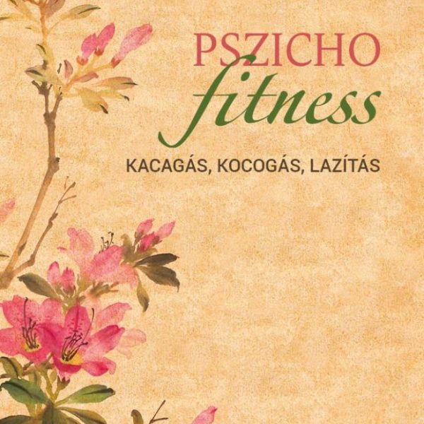 PSZICHOFITNESS - KACAGÁS, KOCOGÁS, LAZÍTÁS