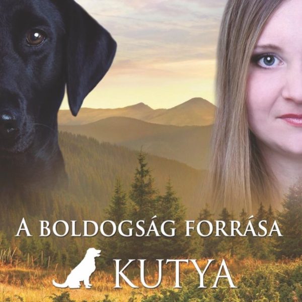 A BOLDOGSÁG FORRÁSA A KUTYA