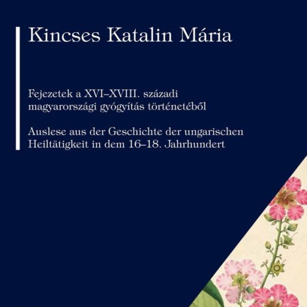 FEJEZETEK A XVI-XVIII. SZÁZADI MAGYARORSZÁGI GYÓGYÍTÁS TÖRTÉNETÉBŐL