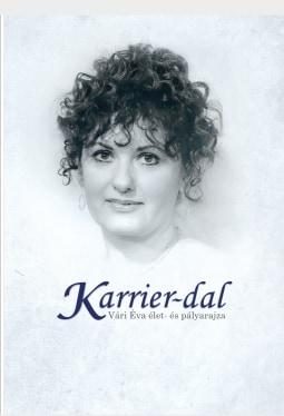 KARRIER-DAL - VÁRI ÉVA ÉLET-ÉS PÁLYARAJZA