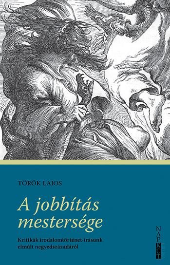 A JOBBÍTÁS MESTERSÉGE - KRITIKÁK IRODALOMTÖRTÉNET-ÍRÁSUNK ELMÚLT NEGYEDSZÁZADÁRÓ