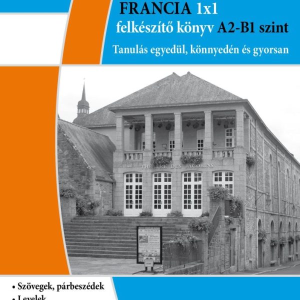 FRANCIA 1X1 FELKÉSZÍTŐ KÖNYV A2 - B1 SZINT