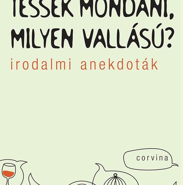TESSÉK MONDANI, MILYEN VALLÁSÚ? - IRODALMI ANEKDOTÁK