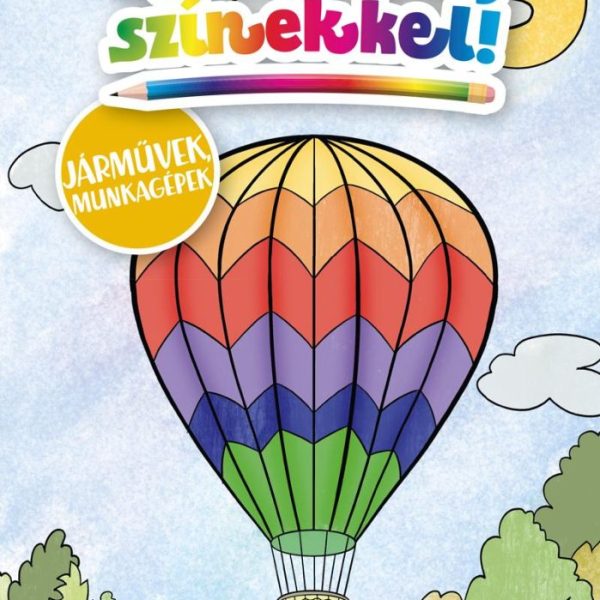 VARÁZSOLJ SZÍNEKKEL! - JÁRMŰVEK, MUNKAGÉPEK