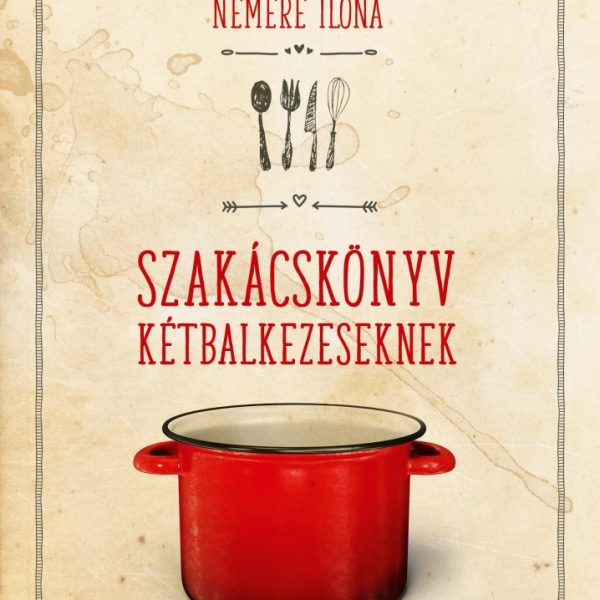 SZAKÁCSKÖNYV KÉTBALKEZESEKNEK - ÁTDOLGOZOTT KIADÁS