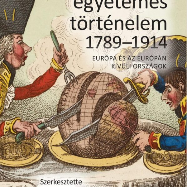 19. SZÁZADI EGYETEMES TÖRTÉNELEM 1789-1914 - EURÓPA ÉS AZ EURÓPÁN KÍVÜLI ORSZÁGO