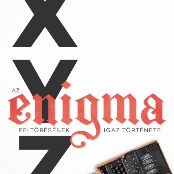 X, Y, Z - AZ ENIGMA FELTÖRÉSÉNEK IGAZ TÖRTÉNETE