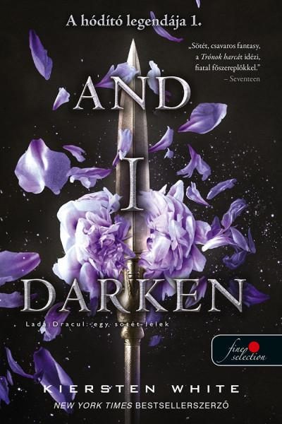 AND I DARKEN - LADA DRACUL: EGY SÖTÉT LÉLEK (A HÓDÍTÓ LEGENDÁJA 1.)