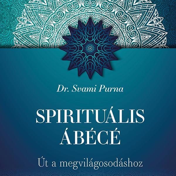 SPIRITUÁLIS ÁBÉCÉ - ÚT A MEGVILÁGOSODÁSHOZ