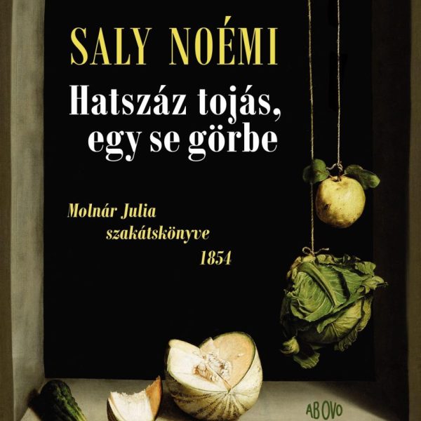 HATSZÁZ TOJÁS, EGY SE GÖRBE  MOLNÁR JULIA SZAKÁTSKÖNYVE 1854