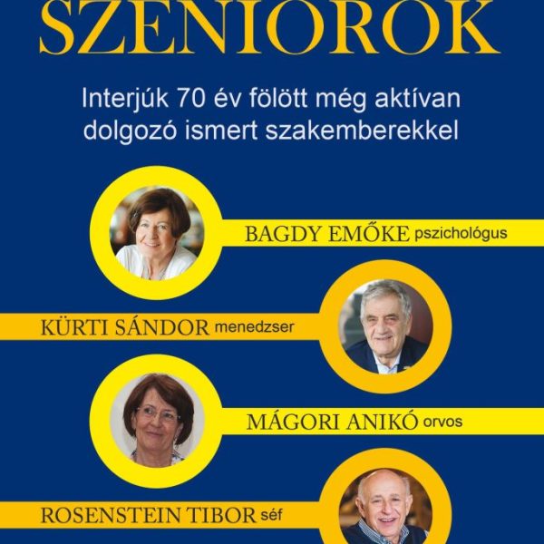 SZENIOROK - INTERJÚK 70 ÉV FÖLÖTT MÉG AKTÍVAN DOLGOZÓ ISMERT SZAKEMBEREKKEL