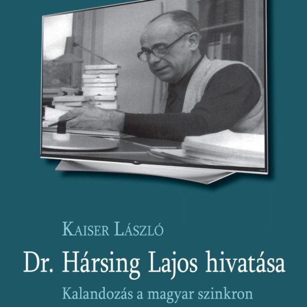 DR. HÁRSING LAJOS HIVATÁSA -KALANDOZÁS A MAGYAR SZINKRON ÉS A MŰFORDÍTÁS VILÁGÁB