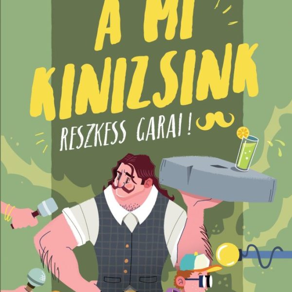 A MI KINIZSINK - RESZKESS, GARAI! - FŰZÖTT