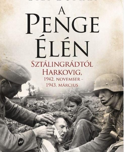 A PENGE ÉLÉN - SZTÁLINGRÁDTÓL HARKOVIG, 1942. NOVEMBER-1943. MÁRCIUS