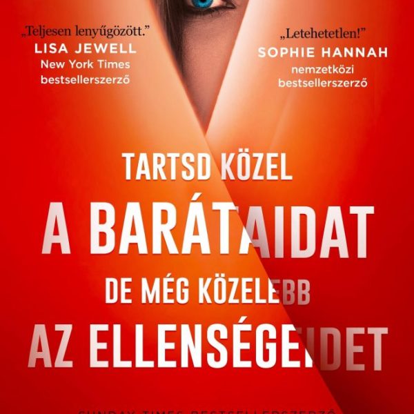 TARTSD KÖZEL A BARÁTAIDAT, DE MÉG KÖZELEBB AZ ELLENSÉGEIDET